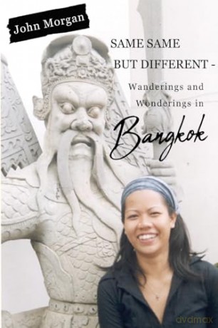 Same Same but Different - Wanderings and Wonderings in Bangkok - John Morgan [KSIĄŻKA]