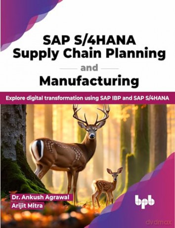 SAP S/4HANA Supply Chain Planning and Manufacturing: Explore digital transformation using SAP IBP and SAP S/4HANA (English Edition) - Dr. Ankush Agrawal [KSIĄŻKA]