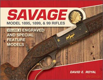 Savage Model 1895 1899 And 99 Rifles - David E. Royal [KSIĄŻKA]