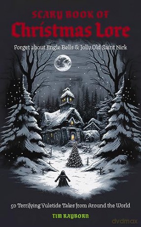 SCARY BOOK OF CHRISTMAS LORE: 50 Terrifying Yuletide Tales from Around the World - Tim Rayborn [KSIĄŻKA]