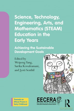 Science, Technology, Engineering, Arts, and Mathematics (STEAM) Education in the Early Years: Achieving the Sustainable Development Goals (Towards an Ethical Praxis in Early Childhood) - Weipeng Yang [KSIĄŻKA]