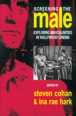 Screening the Male: Exploring Masculinities in the Hollywood Cinema - Steve Cohan [KSIĄŻKA]