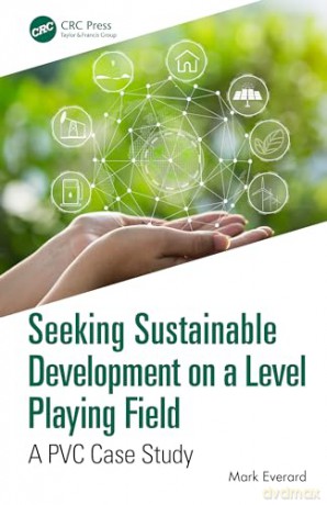 Seeking Sustainable Development on a Level Playing Field: A PVC Case Study - Mark Everard [KSIĄŻKA]