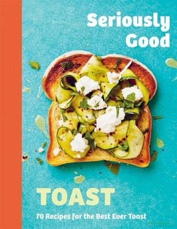 Seriously Good Toast - Emily Kydd [KSIĄŻKA]