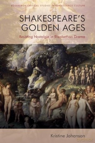 Shakespeares Golden Ages - Kristine Johanson [KSIĄŻKA]