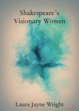 Shakespeares Visionary Women - Wright Laura Jayne [KSIĄŻKA]