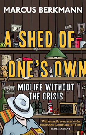 Shed Of Ones Own Midlife Without/Crisis - Marcus Berkmann [KSIĄŻKA]
