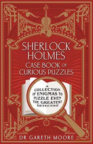 Sherlock Holmes Case-Book of Curious Puzzles: A Collection of Enigmas to Puzzle Even the Greatest Detective (Arcturus Themed Puzzles, 13) - Gareth Moore [KSIĄŻKA]