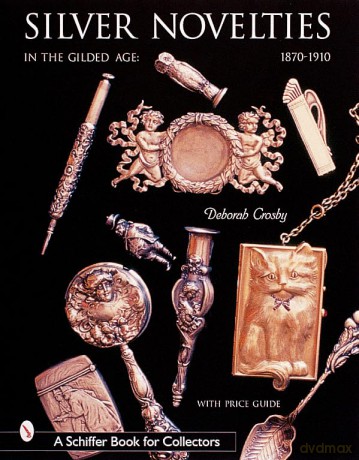 Silver Novelties In The Gilded Age - Deb Crosby [KSIĄŻKA]