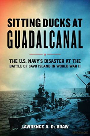 Sitting Ducks At Guadalcanal - Lawrence A. De Graw [KSIĄŻKA]