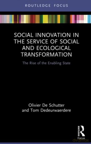 Social Innovation in the Service of Social and Ecological Transformation: The Rise of the Enabling State (Routledge Focus on Environment and Sustainability) - Olivier De Schutter [KSIĄŻKA]