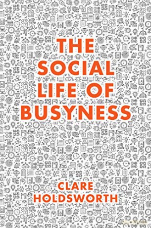 Social Life Of Busyness - Clare Holdsworth [KSIĄŻKA]