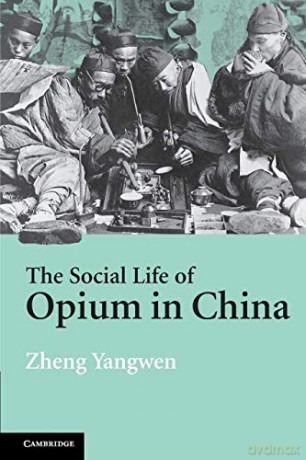 Social Life Of Opium In China - Yangwen Zheng [KSIĄŻKA]