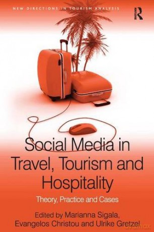 Social Media in Travel, Tourism and Hospitality: Theory, Practice and Cases (New Directions in Tourism Analysis) - arianna Sigala [KSIĄŻKA]