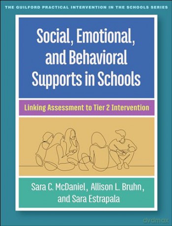 Social, Emotional, and Behavioral Supports in Schools: Linking Assessment to Tier 2 Intervention (The Guilford Practical Intervention in the Schools Series) - Sara C. Mcdaniel [KSIĄŻKA]