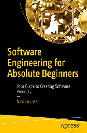 Software Engineering for Absolute Beginners: Your Guide to Creating Software Products - Nico Loubser [KSIĄŻKA]