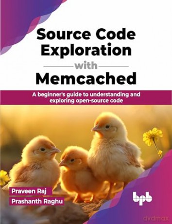 Source Code Exploration with Memcached: A beginner's guide to understanding and exploring open-source code (English Edition) - Praveen Raj [KSIĄŻKA]