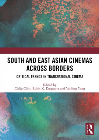 South and East Asian Cinemas Across Borders: Critical Trends in Transnational Cinema - Clelia Clini [KSIĄŻKA]