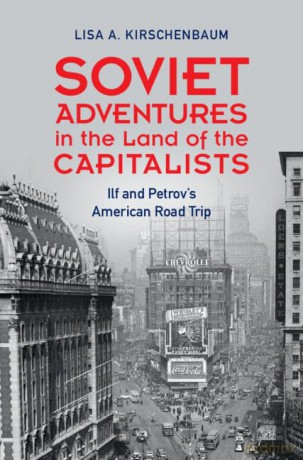 Soviet Adventures in the Land of the Capitalists: Ilf and Petrov's American Road Trip - Lisa A Kirschenbaum [KSIĄŻKA]