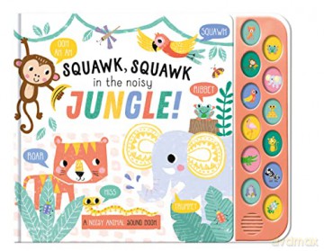 Squawk Squawk In The Noisy Jungle Sound Book - 12 Exciting Animal Sound Buttons To Press And Play (Noisy Animals Sound Books) - Anna Madin [KSIĄŻKA]