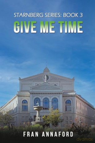 Starnberg Series Book 3 Give Me Time - Fran Annaford [KSIĄŻKA]