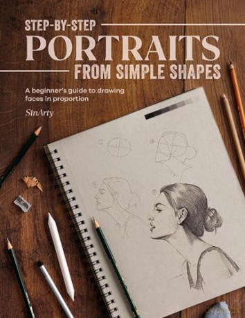 Step-by-Step Portraits from Simple Shapes: A beginner's guide to drawing faces in proportion - Satyajit Sinari [KSIĄŻKA]