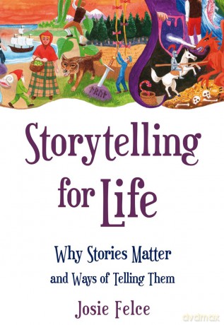 Storytelling For Life - Josie Felce [KSIĄŻKA]