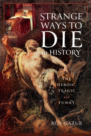 Strange Ways To Die In History - Ben Gazur [KSIĄŻKA]