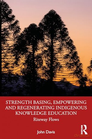 Strength Basing, Empowering and Regenerating Indigenous Knowledge Education: Riteway Flows - John Davis [KSIĄŻKA]