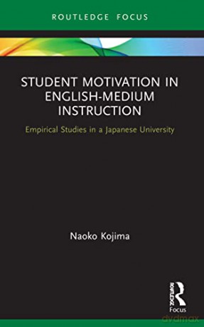 Student Motivation in English-Medium Instruction: Empirical Studies in a Japanese University (Routledge Focus on English-Medium Instruction in Higher Education) - Naoko Kojima [KSIĄŻKA]