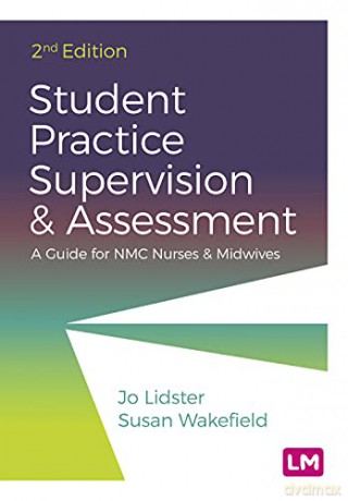 Student Practice Supervision and Assessment: A Guide for NMC Nurses and Midwives - Jo Lidster [KSIĄŻKA]