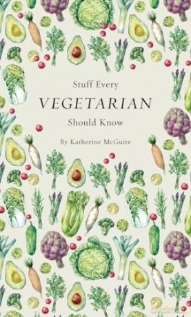 Stuff Every Vegetarian Should Know - Katherine Mcguire [KSIĄŻKA]