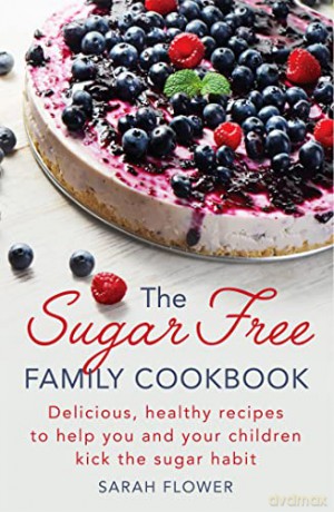 Sugar Free Family Cookbook - Sarah Flower [KSIĄŻKA]