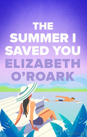 Summer I Saved You - Elizabeth O'roark [KSIĄŻKA]