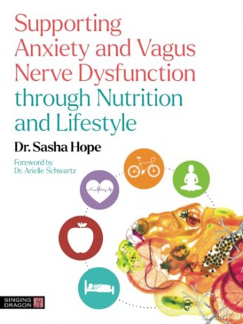 Supporting Anxiety and Vagus Nerve Dysfunction through Nutrition and Lifestyle - Sasha Hope [KSIĄŻKA]