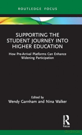 Supporting the Student Journey into Higher Education: How Pre-Arrival Platforms Can Enhance Widening Participation (SEDA Focus Series) - Wendy Garnham [KSIĄŻKA]