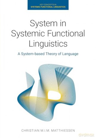 System in Systemic Functional Linguistics: A System-Based Theory of Language (Key Concepts in Systemic Functional Linguistics) - C Matthiessen [KSIĄŻKA]