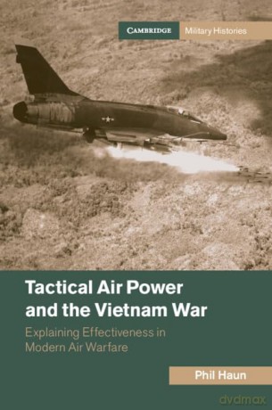 Tactical Air Power And The Vietnam War - Haun Phil [KSIĄŻKA]