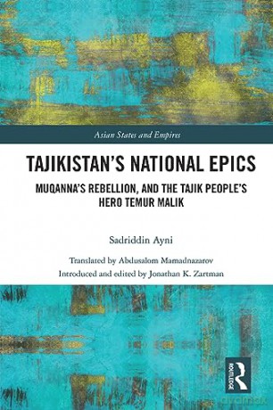 Tajikistan's National Epics: Muqanna's Rebellion and The Tajik People's Hero Temur Malik (Asian States and Empires) - Sadriddin Ayni [KSIĄŻKA]