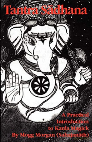 Tantra Sadhana: A Practical Introduction to Kaula Magick - Mogg Morgan [KSIĄŻKA]