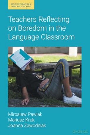 Teachers Reflecting on Boredom in the Language Classroom (Reflective Practice in Language Education) - Miroslaw Pawlak [KSIĄŻKA]