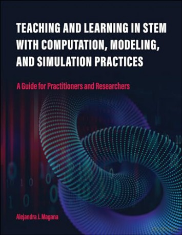 Teaching and Learning in STEM With Computation, Modeling, and Simulation Practices: A Guide for Practitioners and Researchers [KSIĄŻKA]
