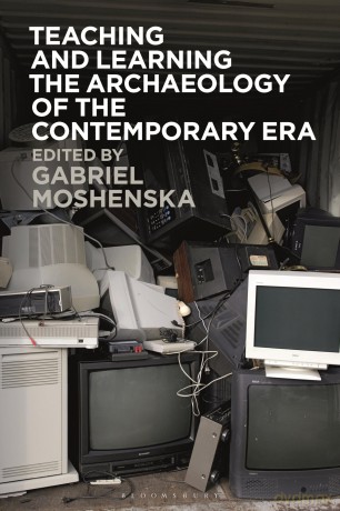 Teaching and Learning the Archaeology of the Contemporary Era - Moshenska Gabriel [KSIĄŻKA]