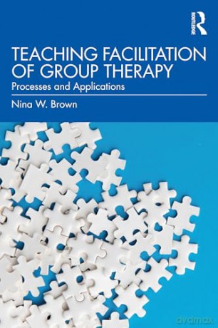 Teaching Facilitation Of Group Therapy - Nina W. Brown [KSIĄŻKA]