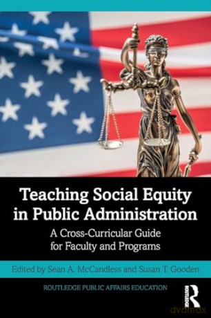Teaching Social Equity in Public Administration: A Cross-Curricular Guide for Faculty and Programs (Routledge Public Affairs Education) - Sean A. Mccandless [KSIĄŻKA]