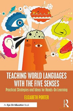 Teaching World Languages with the Five Senses: Practical Strategies and Ideas for Hands-On Learning - Elizabeth Porter [KSIĄŻKA]