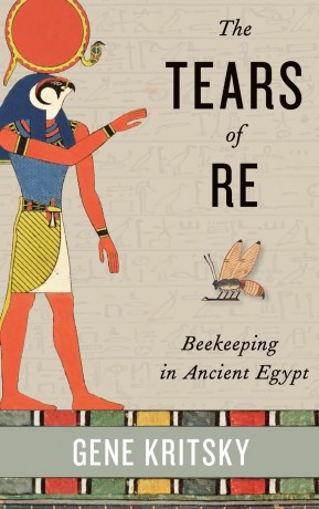 Tears Of Re Beekeeping In Ancient Egypt - Gene Kritsky [KSIĄŻKA]