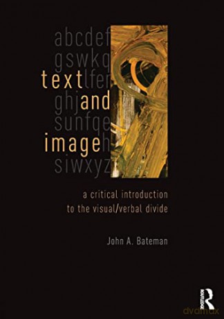Text and Image: A Critical Introduction to the Visual/Verbal Divide - John Bateman [KSIĄŻKA]