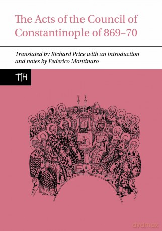The Acts of the Council of Constantinople of 869-70: 79 (Translated Texts for Historians) - Richard Price [KSIĄŻKA]