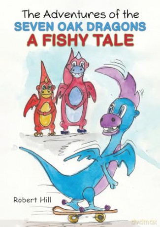The Adventures of the Seven Oak Dragons: A Fishy Tale - Robert Hill [KSIĄŻKA]